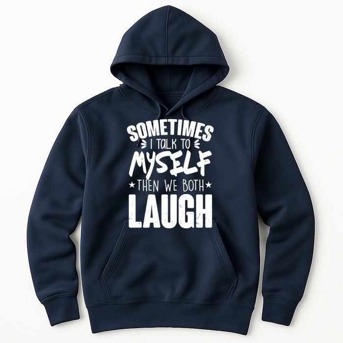 Sometimes I Talk To Myself Then We Both Laugh Hoodie