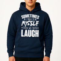 Sometimes I Talk To Myself Then We Both Laugh Hoodie