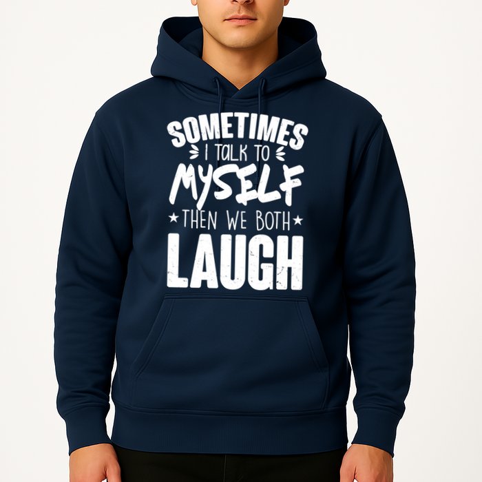 Sometimes I Talk To Myself Then We Both Laugh Hoodie