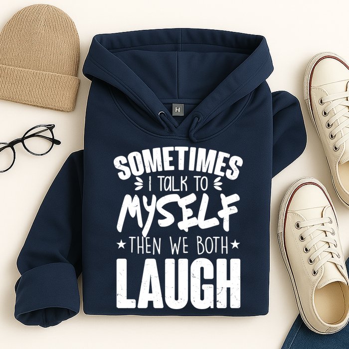 Sometimes I Talk To Myself Then We Both Laugh Hoodie