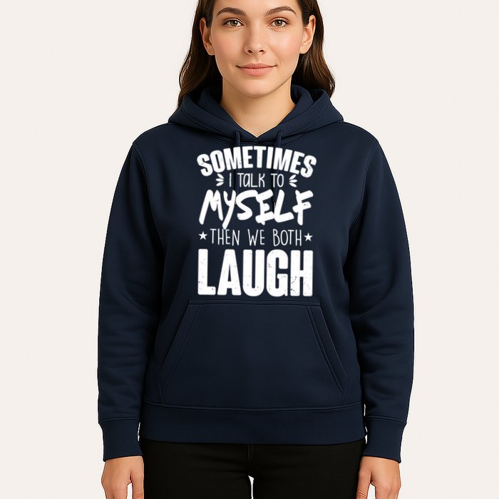 Sometimes I Talk To Myself Then We Both Laugh Hoodie