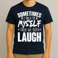 Sometimes I Talk To Myself Then We Both Laugh T-Shirt