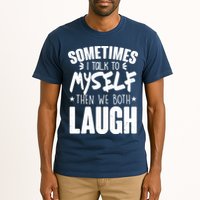 Sometimes I Talk To Myself Then We Both Laugh Tall T-Shirt