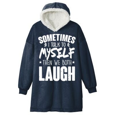Sometimes I Talk To Myself Then We Both Laugh Hooded Wearable Blanket