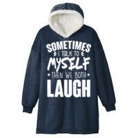 Sometimes I Talk To Myself Then We Both Laugh Hooded Wearable Blanket