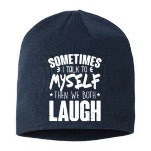 Sometimes I Talk To Myself Then We Both Laugh Sustainable Beanie