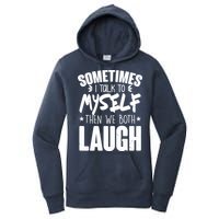 Sometimes I Talk To Myself Then We Both Laugh Women's Pullover Hoodie