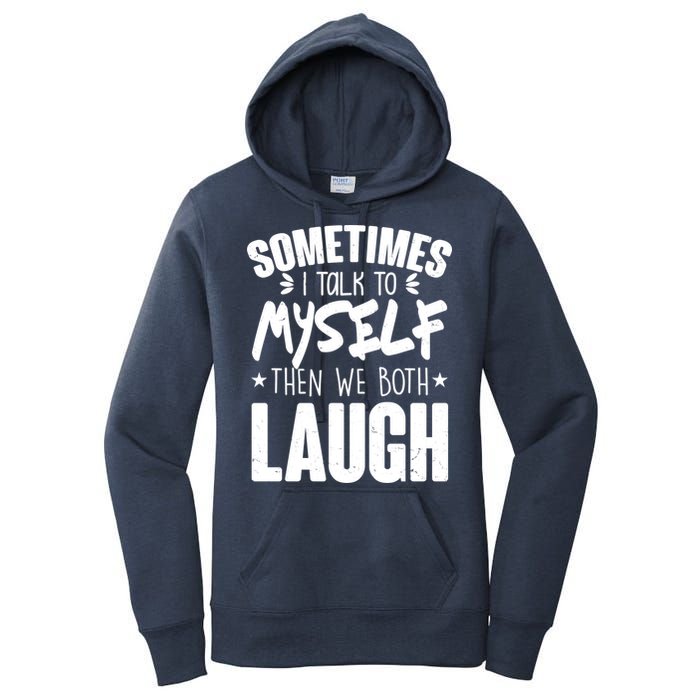 Sometimes I Talk To Myself Then We Both Laugh Women's Pullover Hoodie