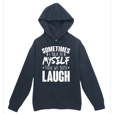 Sometimes I Talk To Myself Then We Both Laugh Urban Pullover Hoodie