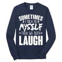 Sometimes I Talk To Myself Then We Both Laugh Tall Long Sleeve T-Shirt