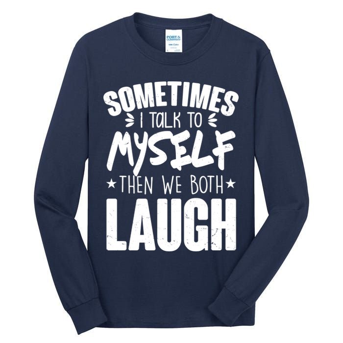 Sometimes I Talk To Myself Then We Both Laugh Tall Long Sleeve T-Shirt