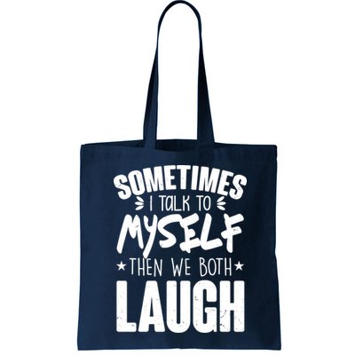 Sometimes I Talk To Myself Then We Both Laugh Bag