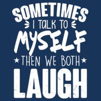 Sometimes I Talk To Myself Then We Both Laugh Mousepad