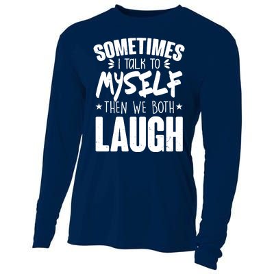 Sometimes I Talk To Myself Then We Both Laugh Cooling Performance Long Sleeve Crew