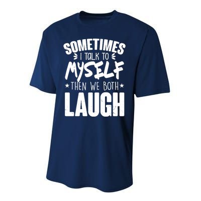 Sometimes I Talk To Myself Then We Both Laugh Performance Sprint T-Shirt