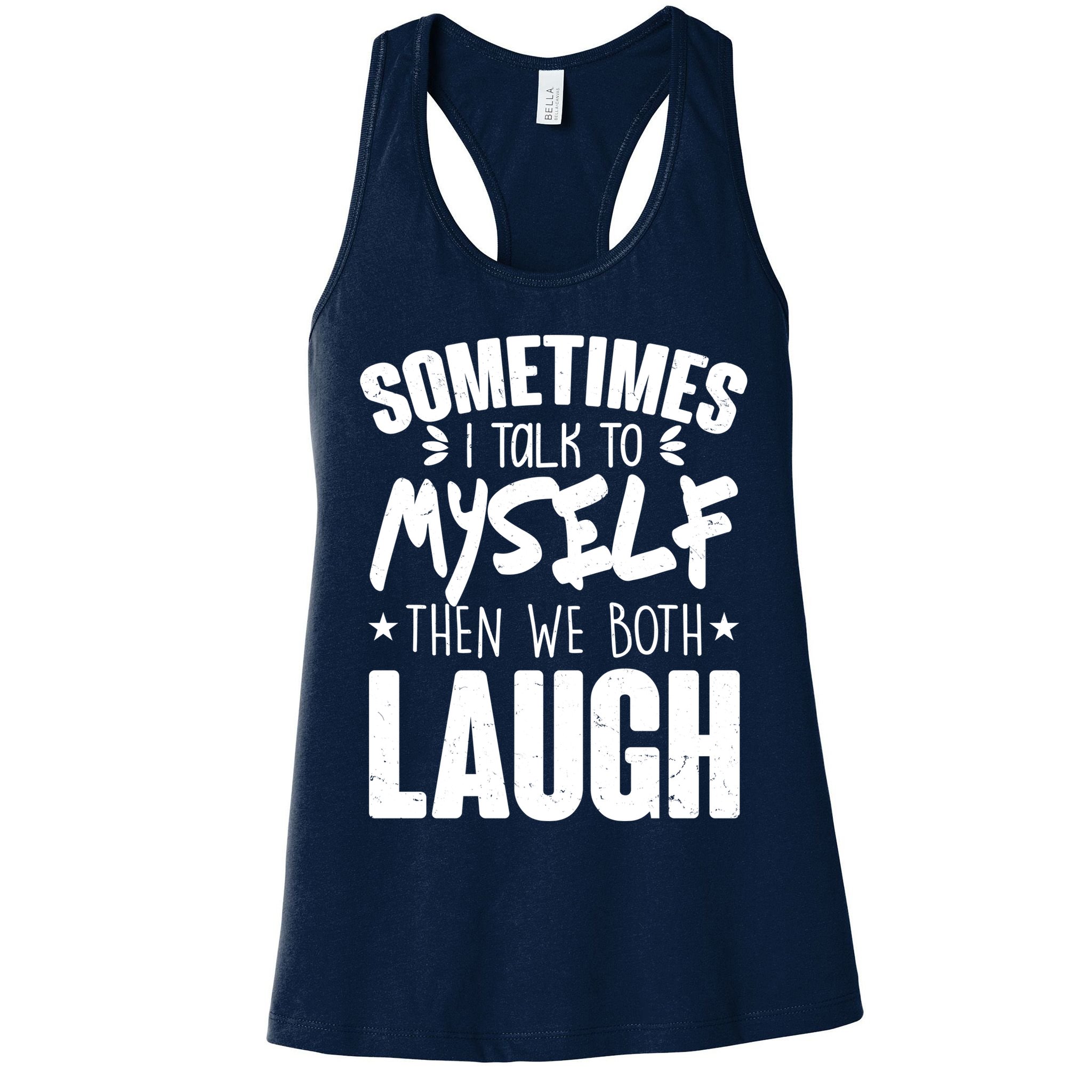 Sometimes I Talk To Myself Then We Both Laugh Womens Tank Top