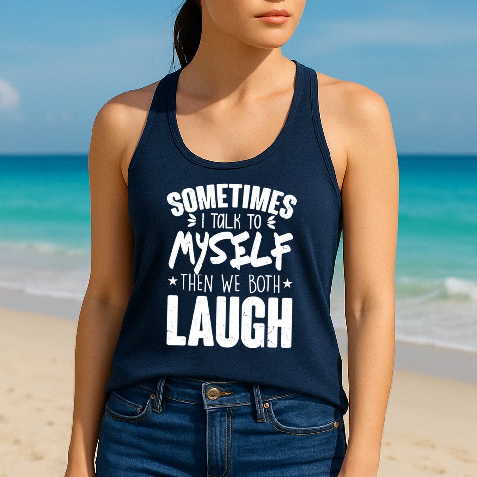 Sometimes I Talk To Myself Then We Both Laugh Womens Tank Top