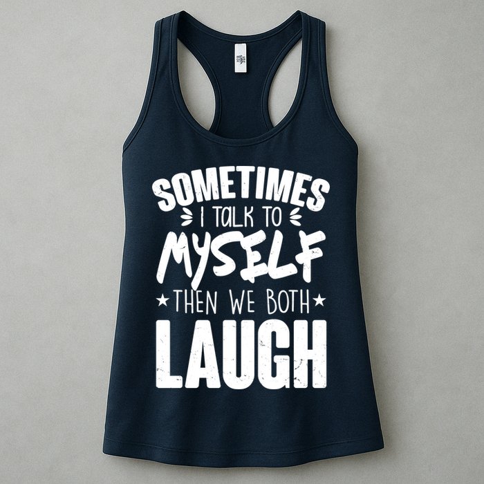 Sometimes I Talk To Myself Then We Both Laugh Womens Tank Top