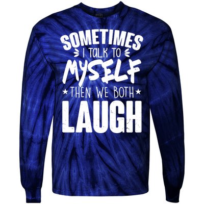 Sometimes I Talk To Myself Then We Both Laugh Tie-Dye Long Sleeve Shirt