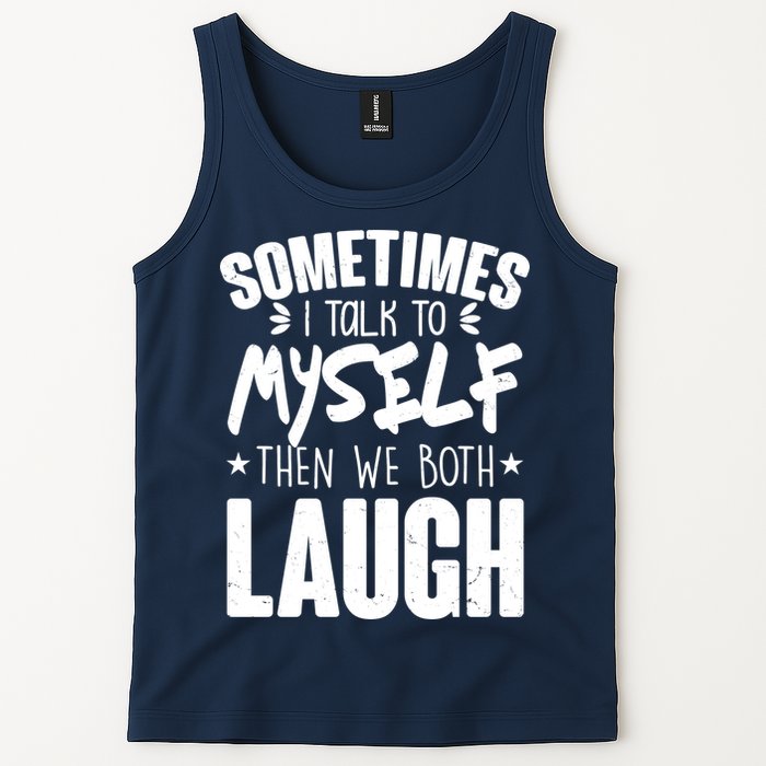 Sometimes I Talk To Myself Then We Both Laugh Tank Top
