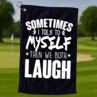 Sometimes I Talk To Myself Then We Both Laugh Golf Towel