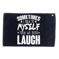 Sometimes I Talk To Myself Then We Both Laugh Grommeted Golf Towel
