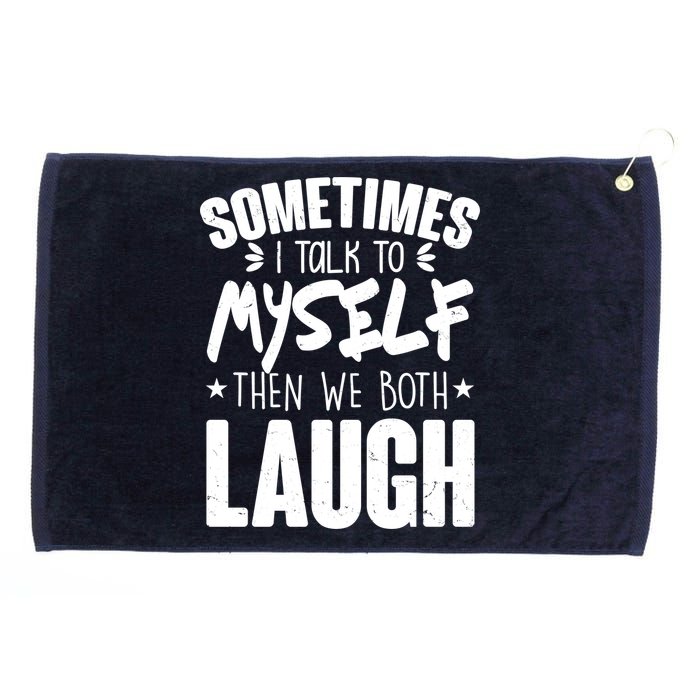 Sometimes I Talk To Myself Then We Both Laugh Grommeted Golf Towel