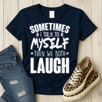 Sometimes I Talk To Myself Then We Both Laugh Womens T-Shirt
