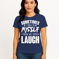 Sometimes I Talk To Myself Then We Both Laugh Womens T-Shirt