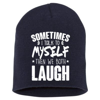 Sometimes I Talk To Myself Then We Both Laugh Short Acrylic Beanie