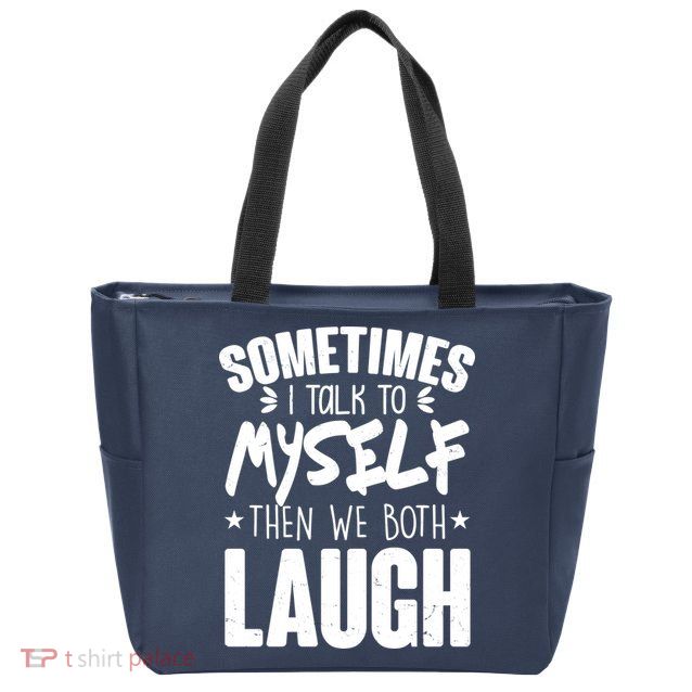 Sometimes I Talk To Myself Then We Both Laugh Zip Tote Bag
