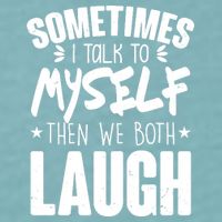 Sometimes I Talk To Myself Then We Both Laugh Sueded Cloud Jersey T-Shirt