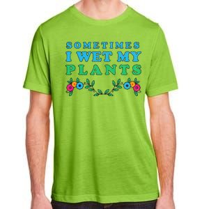 Sometimes I Wet My Plants Adult ChromaSoft Performance T-Shirt