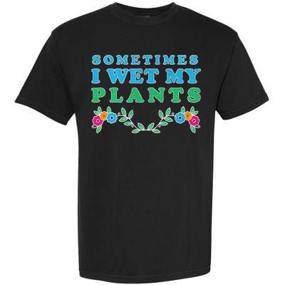 Sometimes I Wet My Plants Garment-Dyed Heavyweight T-Shirt