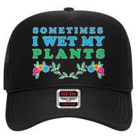 Sometimes I Wet My Plants High Crown Mesh Back Trucker Hat