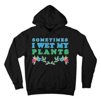 Sometimes I Wet My Plants Hoodie