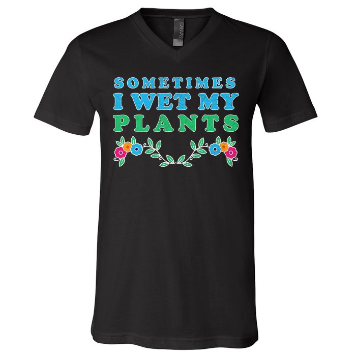 Sometimes I Wet My Plants V-Neck T-Shirt