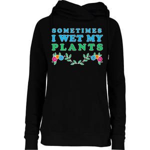 Sometimes I Wet My Plants Womens Funnel Neck Pullover Hood