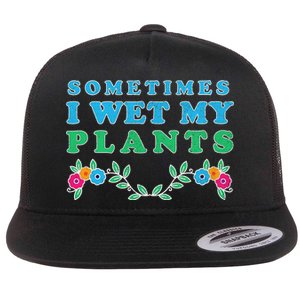 Sometimes I Wet My Plants Flat Bill Trucker Hat