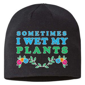 Sometimes I Wet My Plants Sustainable Beanie