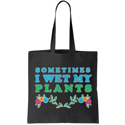 Sometimes I Wet My Plants Bag