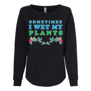 Sometimes I Wet My Plants Womens California Wash Sweatshirt