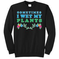 Sometimes I Wet My Plants Tall Sweatshirt