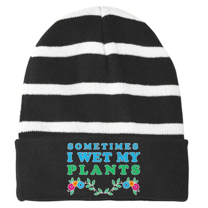 Sometimes I Wet My Plants Striped Beanie with Solid Band