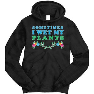 Sometimes I Wet My Plants Tie Dye Hoodie