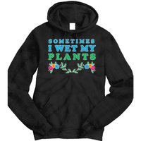 Sometimes I Wet My Plants Tie Dye Hoodie