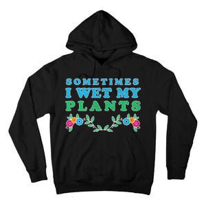 Sometimes I Wet My Plants Tall Hoodie