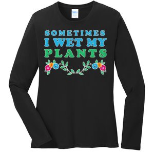 Sometimes I Wet My Plants Ladies Long Sleeve Shirt