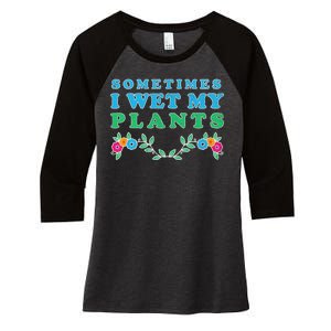 Sometimes I Wet My Plants Women's Tri-Blend 3/4-Sleeve Raglan Shirt