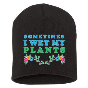 Sometimes I Wet My Plants Short Acrylic Beanie